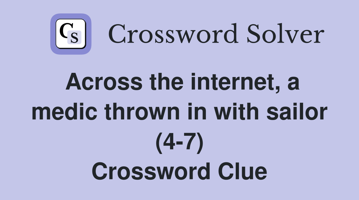 Across the internet, a medic thrown in with sailor (4-7) - Crossword